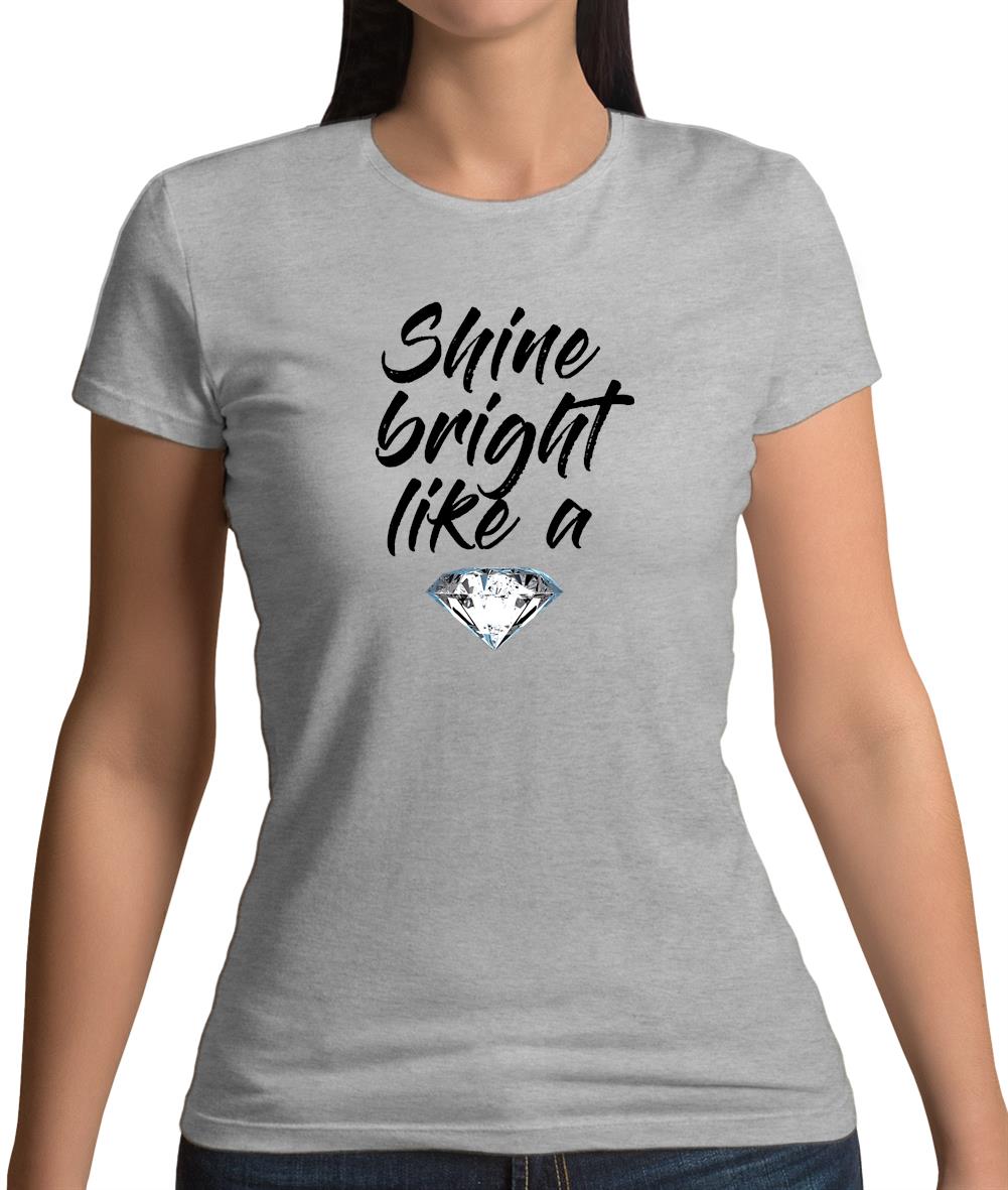 Shine Bright Like A Diamond Womens T-Shirt Shine Bright Like A Diamond Womens T-Shirt