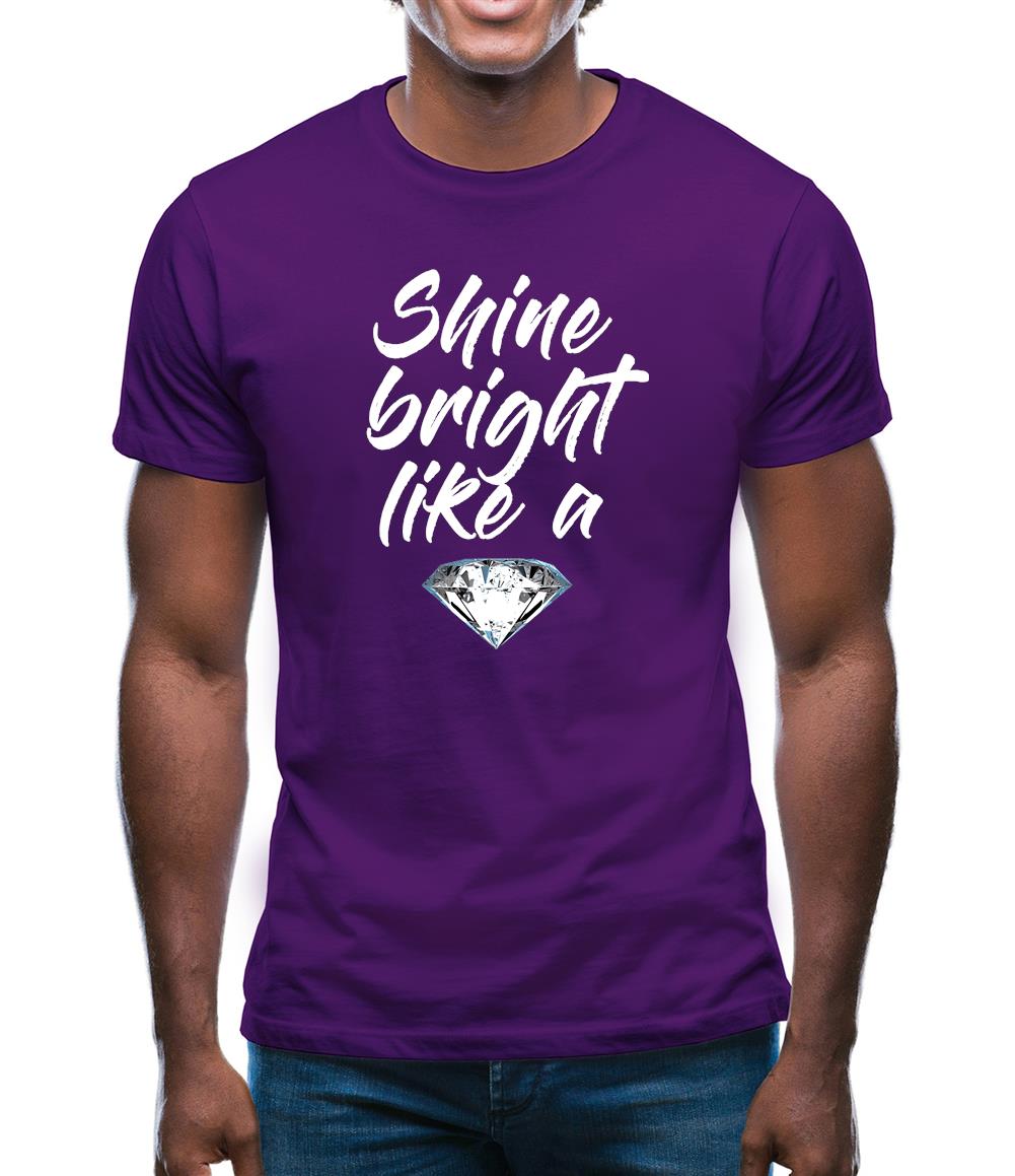 Shine Bright Like A Diamond Mens T-Shirt Shine Bright Like A Diamond Mens T-Shirt