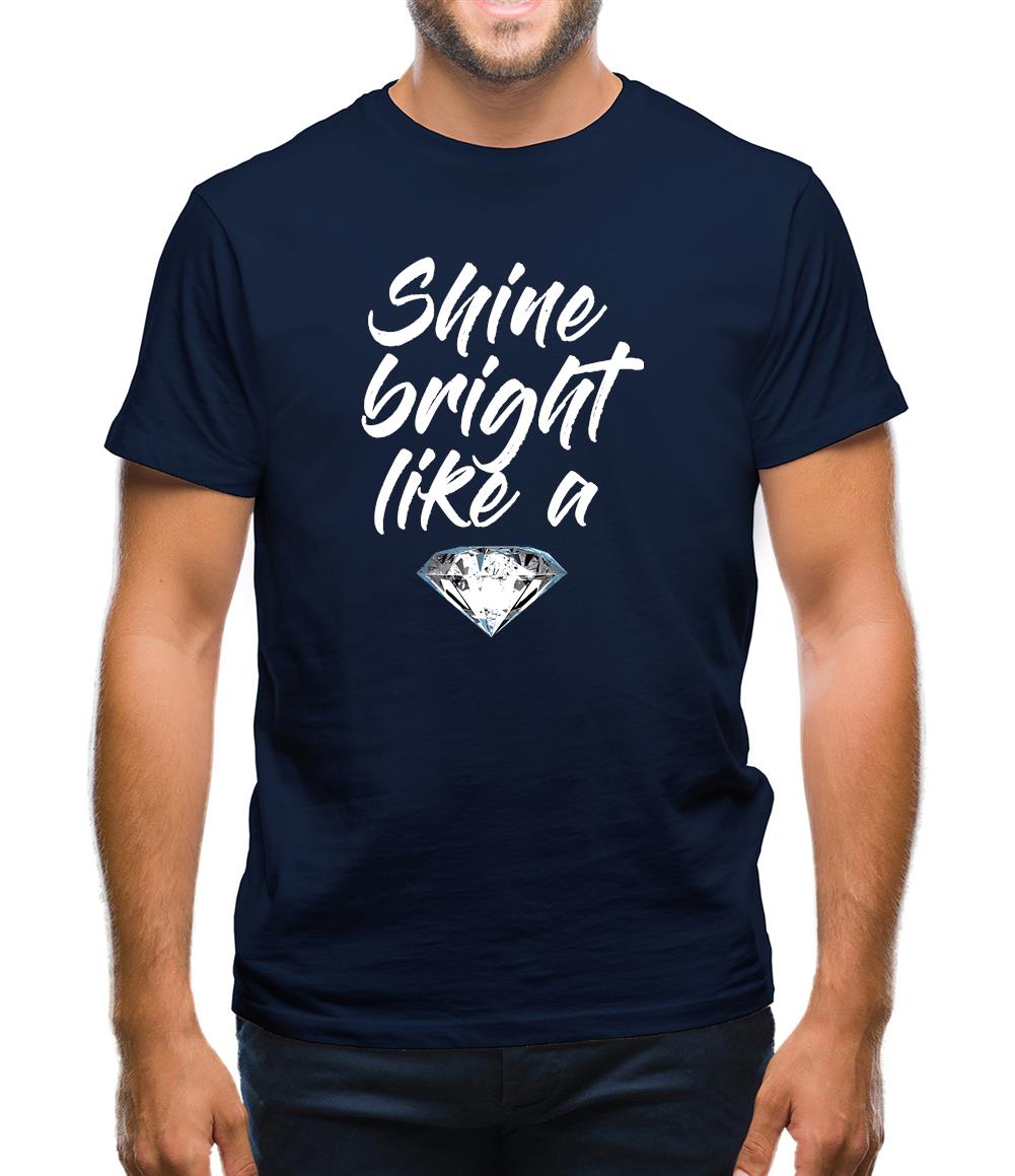 Shine Bright Like A Diamond Mens T-Shirt Shine Bright Like A Diamond Mens T-Shirt