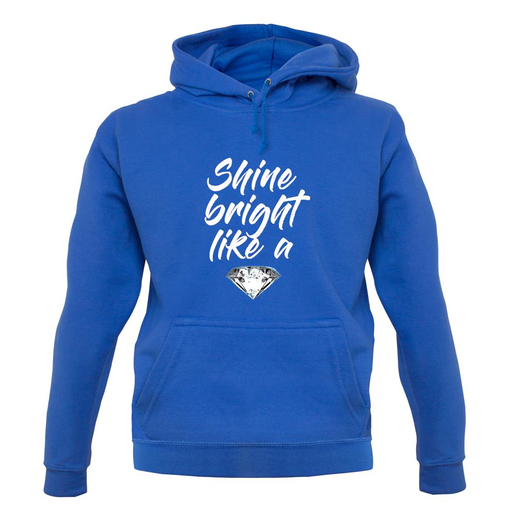 Shine Bright Like A Diamond unisex hoodie Shine Bright Like A Diamond unisex hoodie