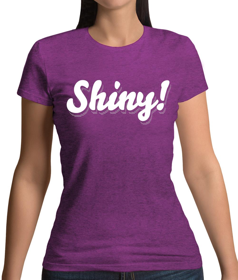 Shiny! Serenity Womens T-Shirt Shiny! Serenity Womens T-Shirt