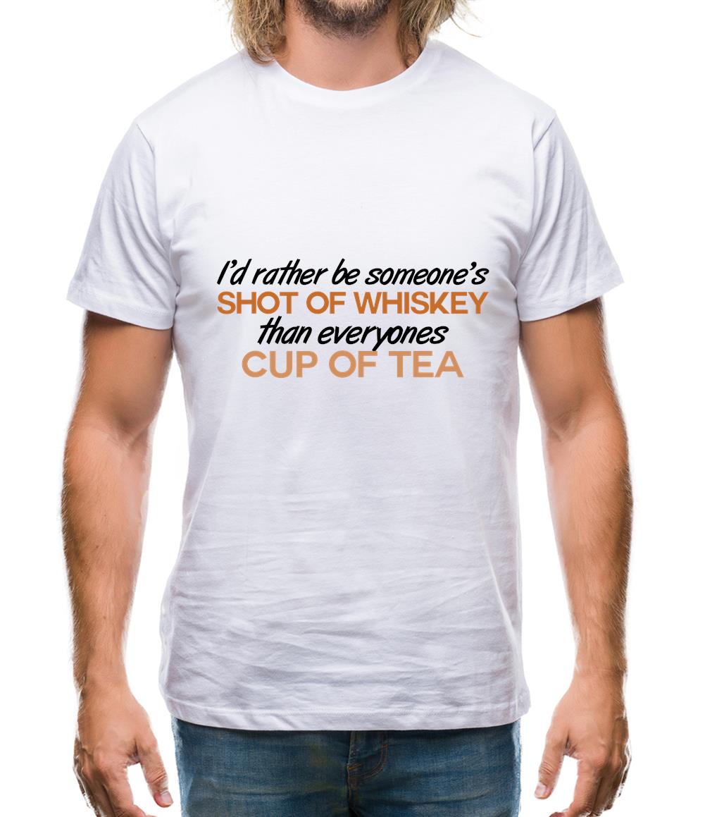 I'd Rather Be A Shot Of Whiskey Mens T-Shirt I'd Rather Be A Shot Of Whiskey Mens T-Shirt