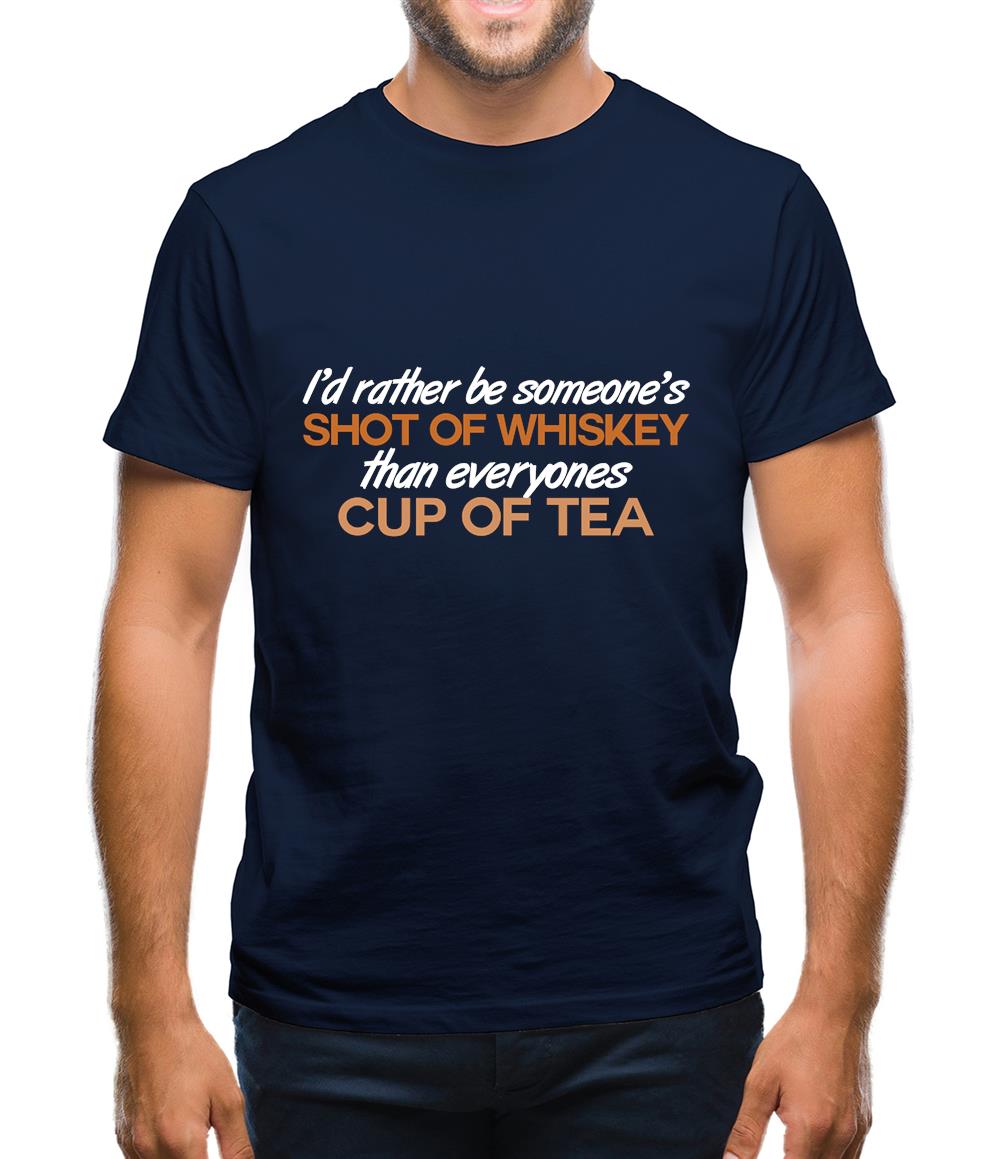 I'd Rather Be A Shot Of Whiskey Mens T-Shirt I'd Rather Be A Shot Of Whiskey Mens T-Shirt