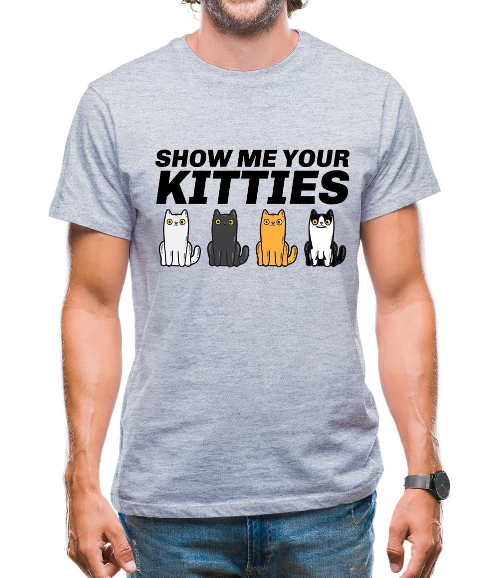 Show Me Your Kitties Mens T-Shirt Show Me Your Kitties Mens T-Shirt