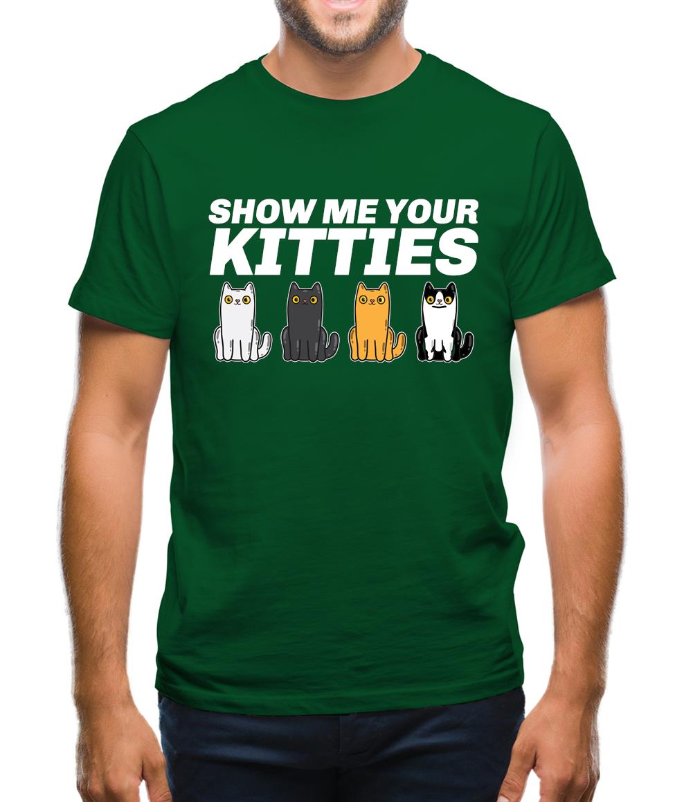 Show Me Your Kitties Mens T-Shirt Show Me Your Kitties Mens T-Shirt