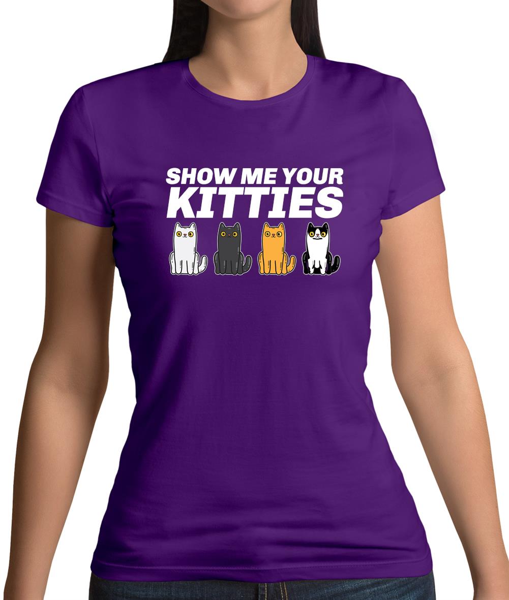 Show Me Your Kitties Womens T-Shirt Show Me Your Kitties Womens T-Shirt