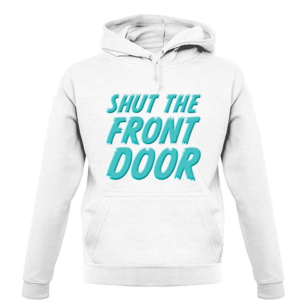 Shut The Front Door unisex hoodie Shut The Front Door unisex hoodie