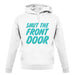 Shut The Front Door unisex hoodie Shut The Front Door unisex hoodie