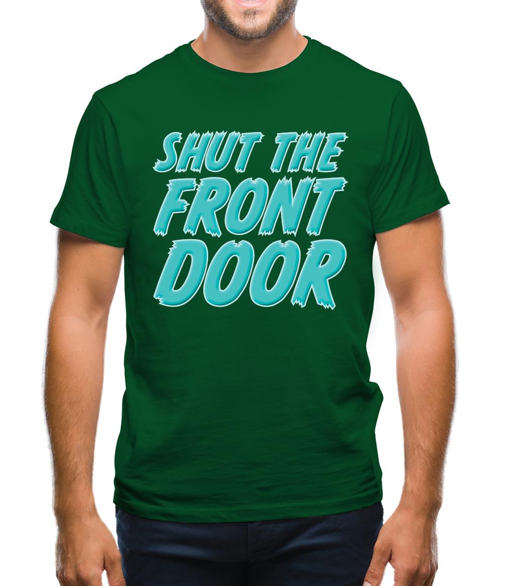 Shut The Front Door Mens T-Shirt Shut The Front Door Mens T-Shirt