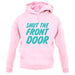 Shut The Front Door unisex hoodie Shut The Front Door unisex hoodie