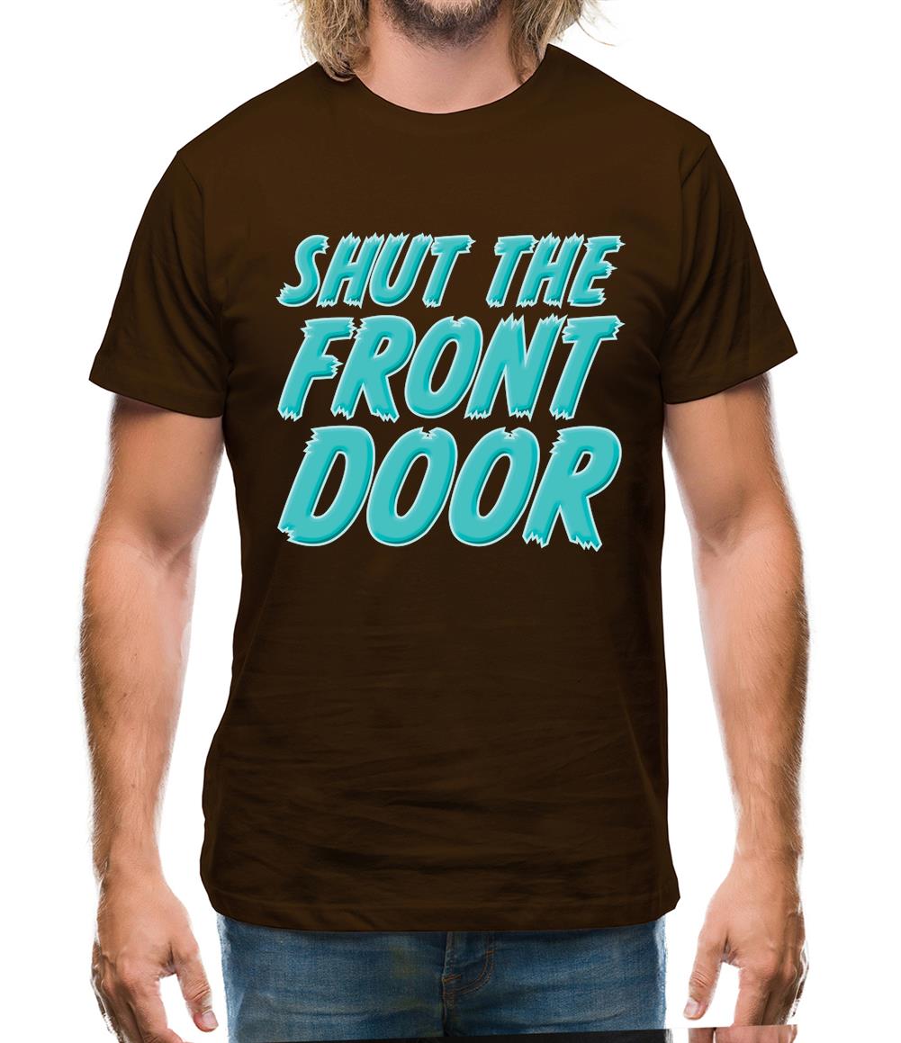 Shut The Front Door Mens T-Shirt Shut The Front Door Mens T-Shirt