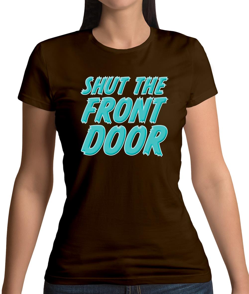 Shut The Front Door Womens T-Shirt Shut The Front Door Womens T-Shirt