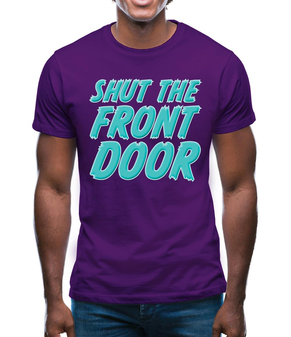 Shut The Front Door Mens T-Shirt Shut The Front Door Mens T-Shirt
