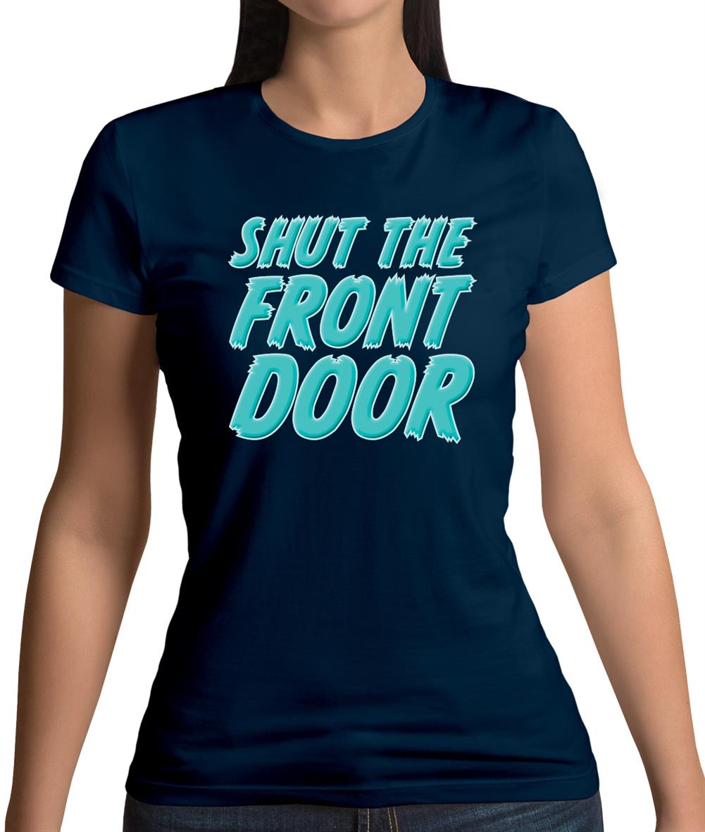 Shut The Front Door Womens T-Shirt Shut The Front Door Womens T-Shirt