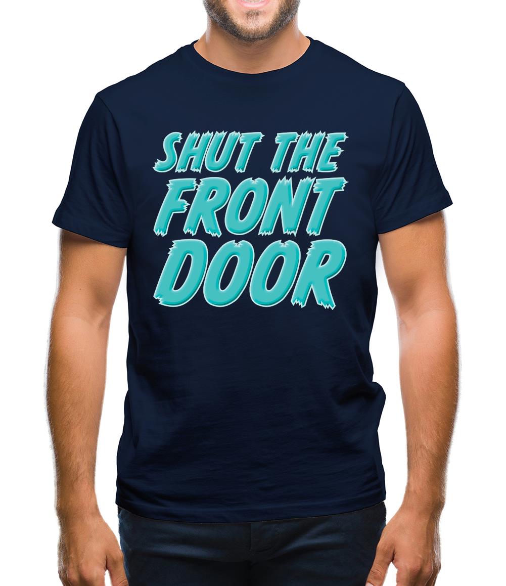 Shut The Front Door Mens T-Shirt Shut The Front Door Mens T-Shirt