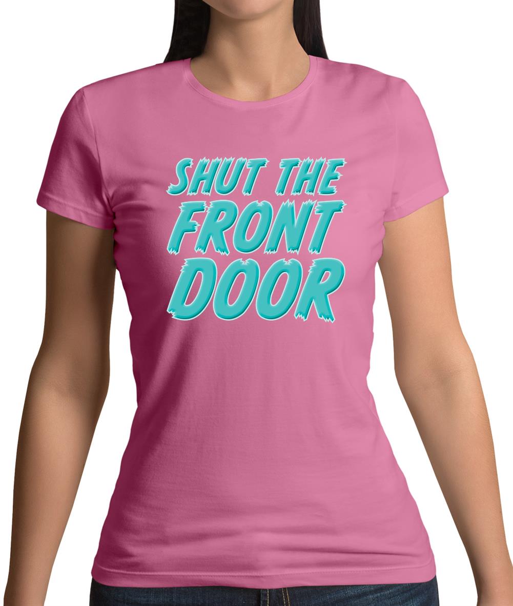 Shut The Front Door Womens T-Shirt Shut The Front Door Womens T-Shirt