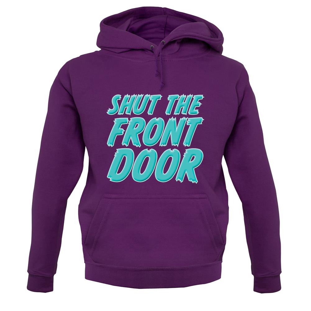 Shut The Front Door unisex hoodie Shut The Front Door unisex hoodie