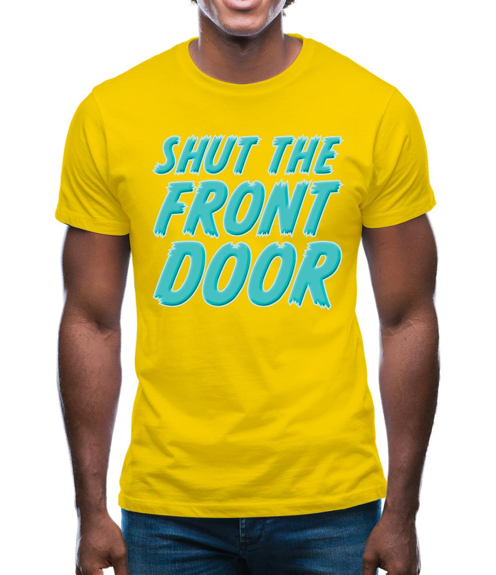 Shut The Front Door Mens T-Shirt Shut The Front Door Mens T-Shirt
