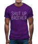 Shut Up Brother Mens T-Shirt Shut Up Brother Mens T-Shirt