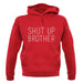 Shut Up Brother unisex hoodie Shut Up Brother unisex hoodie
