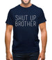 Shut Up Brother Mens T-Shirt Shut Up Brother Mens T-Shirt