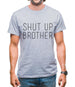 Shut Up Brother Mens T-Shirt Shut Up Brother Mens T-Shirt