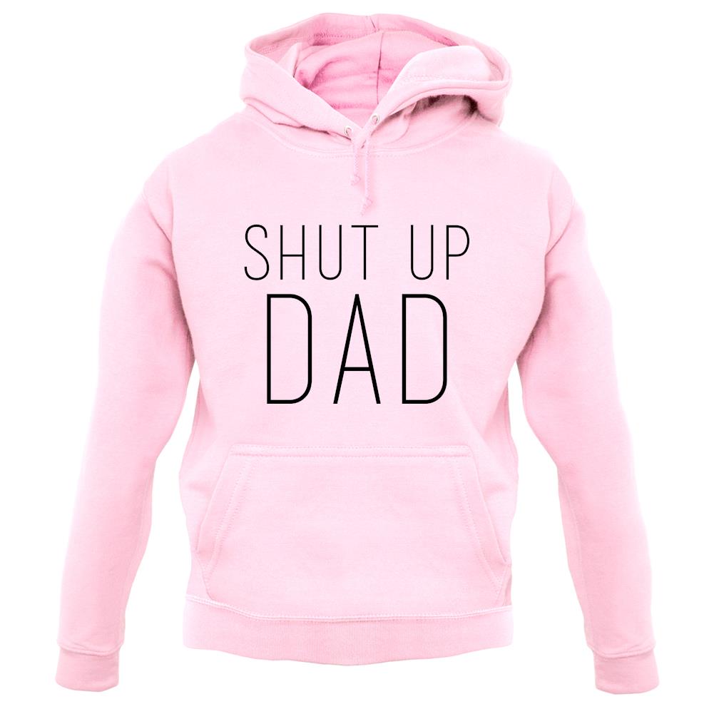 Shut Up Dad unisex hoodie Shut Up Dad unisex hoodie