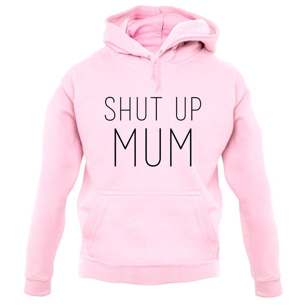 Shut Up Mum unisex hoodie Shut Up Mum unisex hoodie