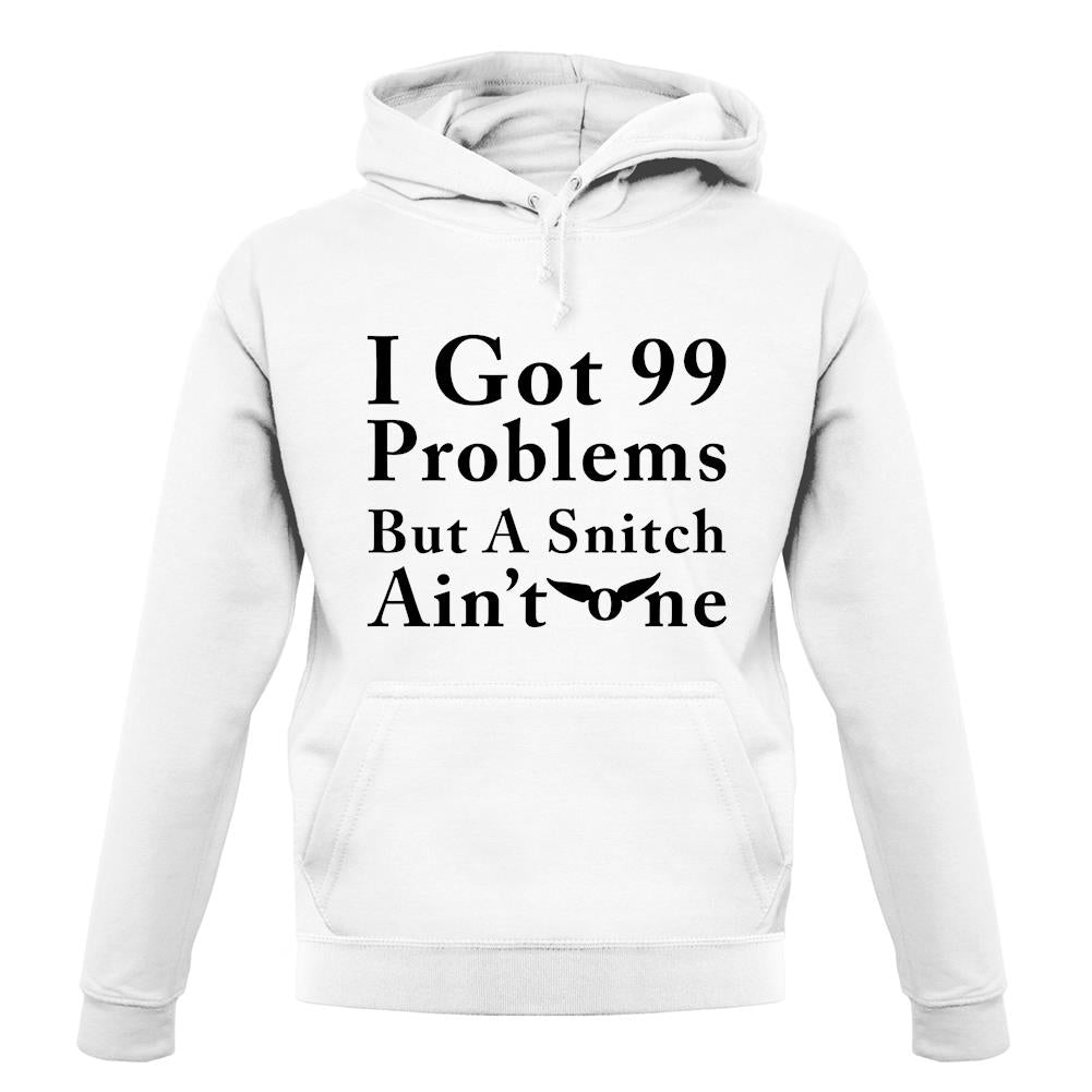 I Got 99 Problems But A Snitch Ain'T One unisex hoodie I Got 99 Problems But A Snitch Ain'T One unisex hoodie