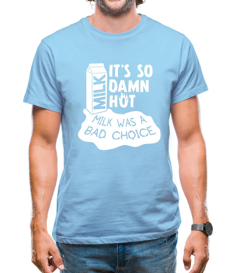 Milk Was A Bad Choice Mens T-Shirt Milk Was A Bad Choice Mens T-Shirt