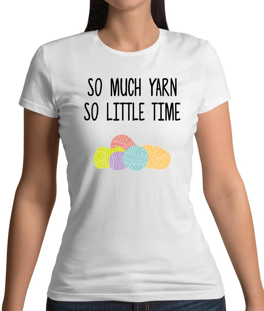 So Much Yarn, So Little Time Womens T-Shirt So Much Yarn, So Little Time Womens T-Shirt