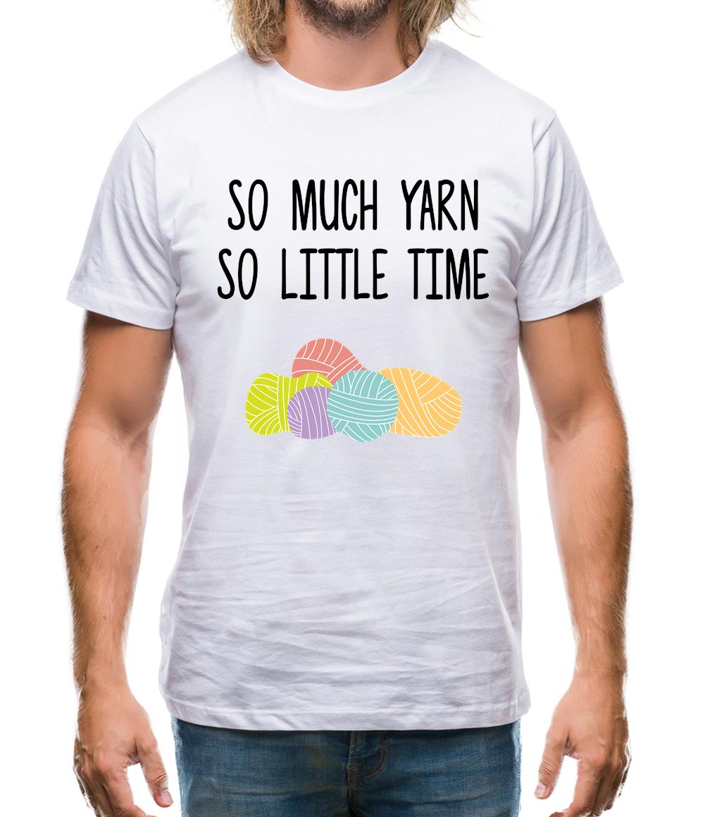 So Much Yarn, So Little Time Mens T-Shirt So Much Yarn, So Little Time Mens T-Shirt