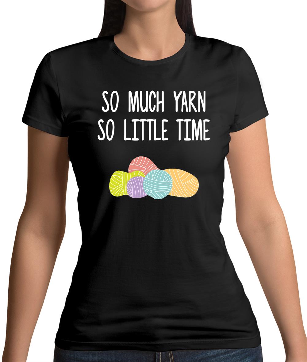 So Much Yarn, So Little Time Womens T-Shirt So Much Yarn, So Little Time Womens T-Shirt