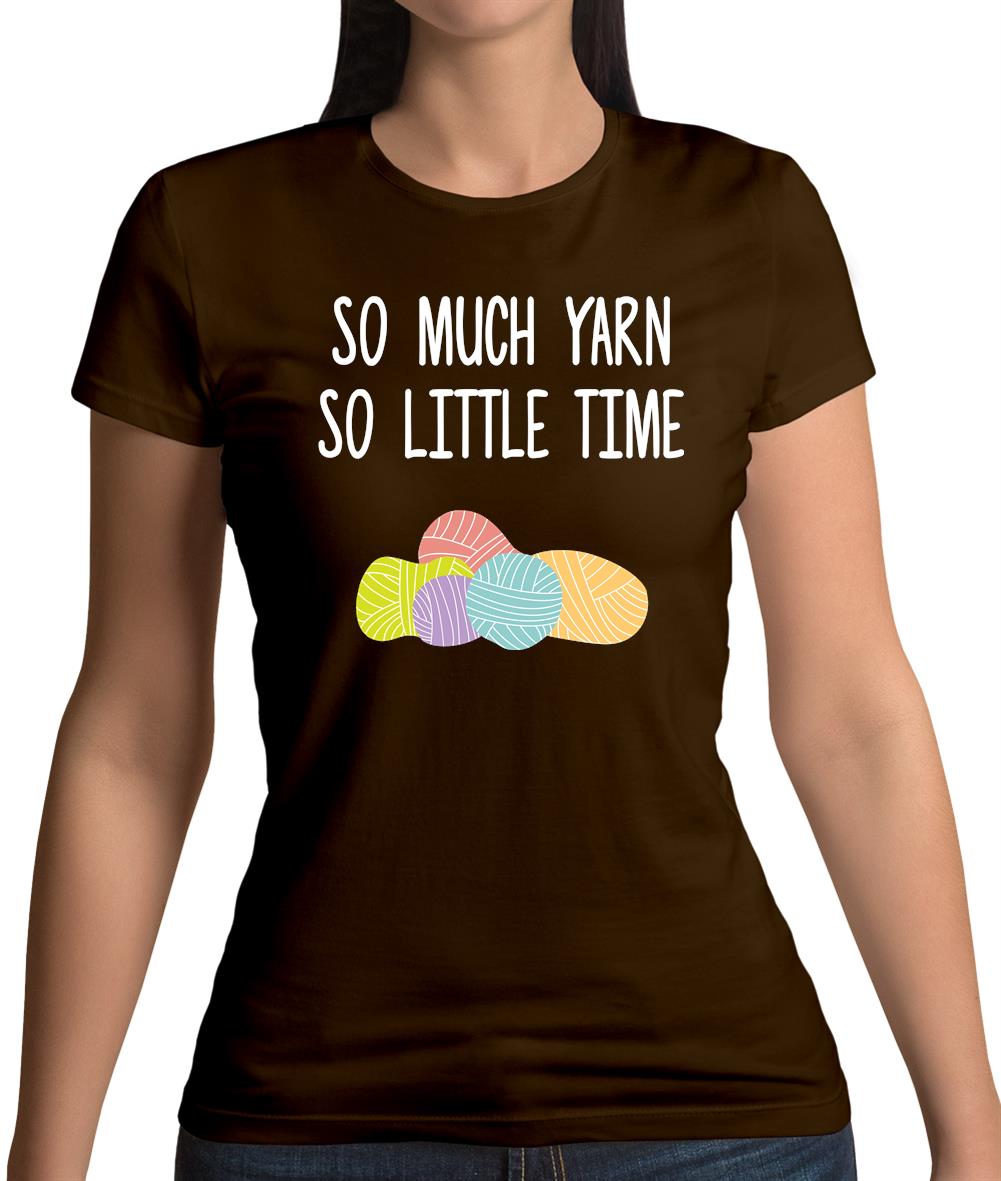 So Much Yarn, So Little Time Womens T-Shirt So Much Yarn, So Little Time Womens T-Shirt