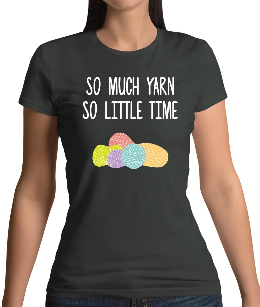 So Much Yarn, So Little Time Womens T-Shirt So Much Yarn, So Little Time Womens T-Shirt