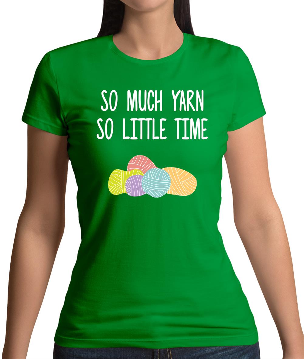 So Much Yarn, So Little Time Womens T-Shirt So Much Yarn, So Little Time Womens T-Shirt