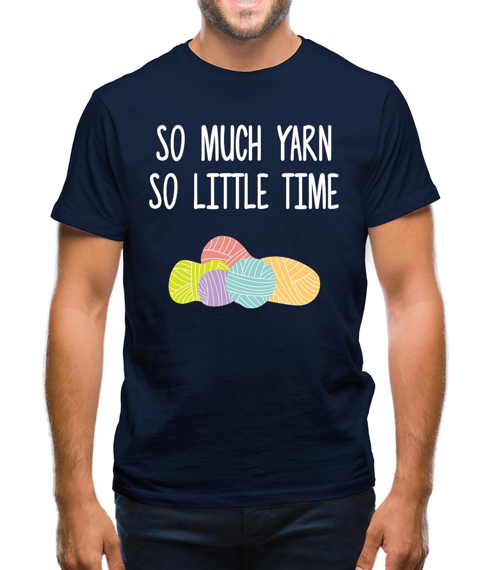 So Much Yarn, So Little Time Mens T-Shirt So Much Yarn, So Little Time Mens T-Shirt