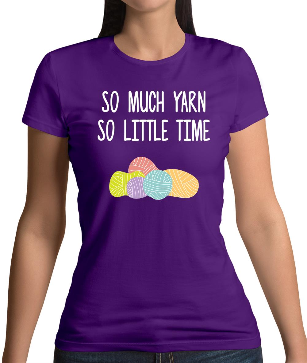 So Much Yarn, So Little Time Womens T-Shirt So Much Yarn, So Little Time Womens T-Shirt