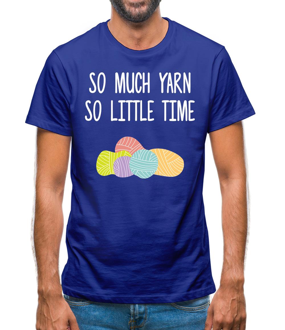 So Much Yarn, So Little Time Mens T-Shirt So Much Yarn, So Little Time Mens T-Shirt