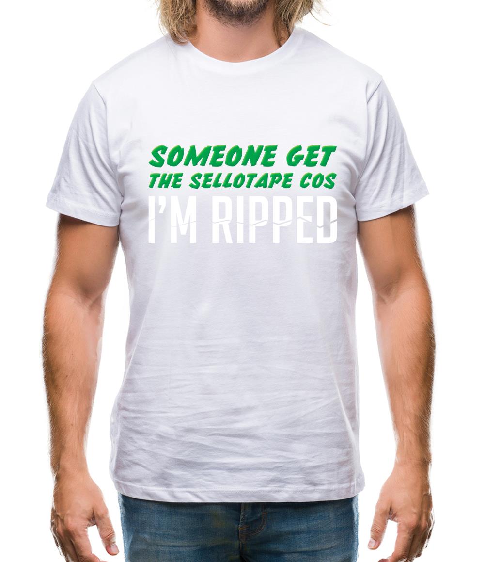 Someone Get The Sellotape Cos I'm Ripped Mens T-Shirt Someone Get The Sellotape Cos I'm Ripped Mens T-Shirt