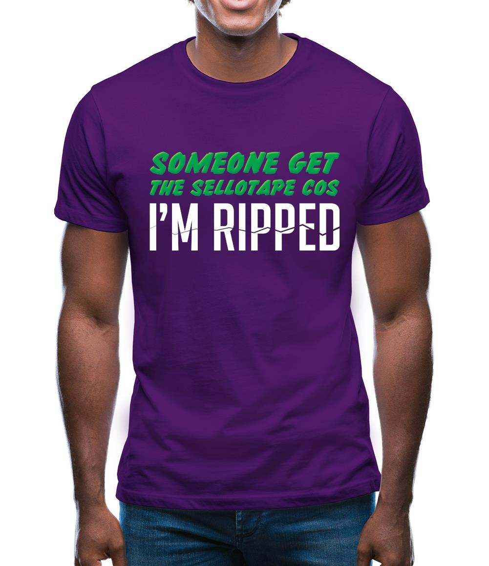 Someone Get The Sellotape Cos I'm Ripped Mens T-Shirt Someone Get The Sellotape Cos I'm Ripped Mens T-Shirt