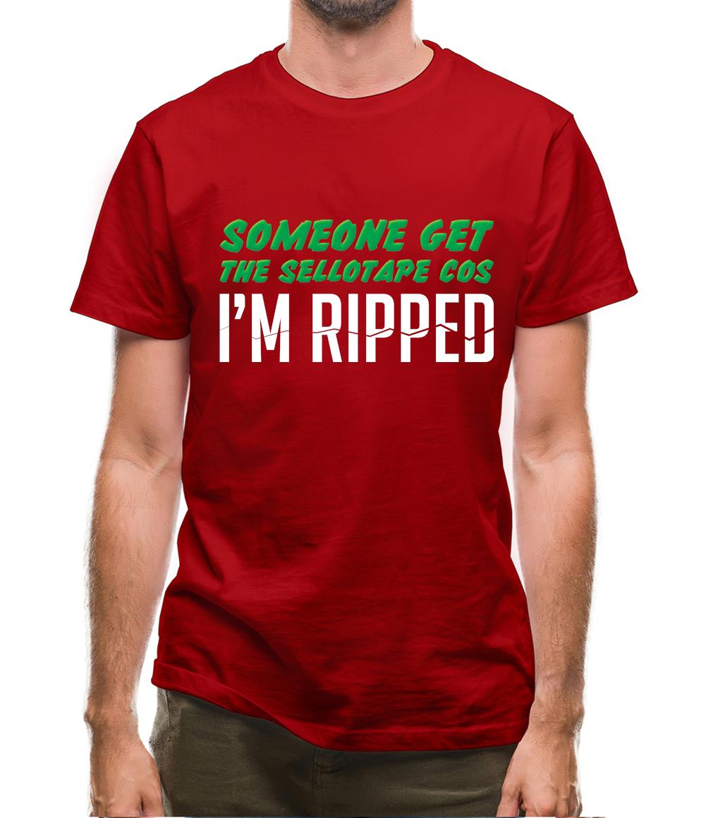 Someone Get The Sellotape Cos I'm Ripped Mens T-Shirt Someone Get The Sellotape Cos I'm Ripped Mens T-Shirt
