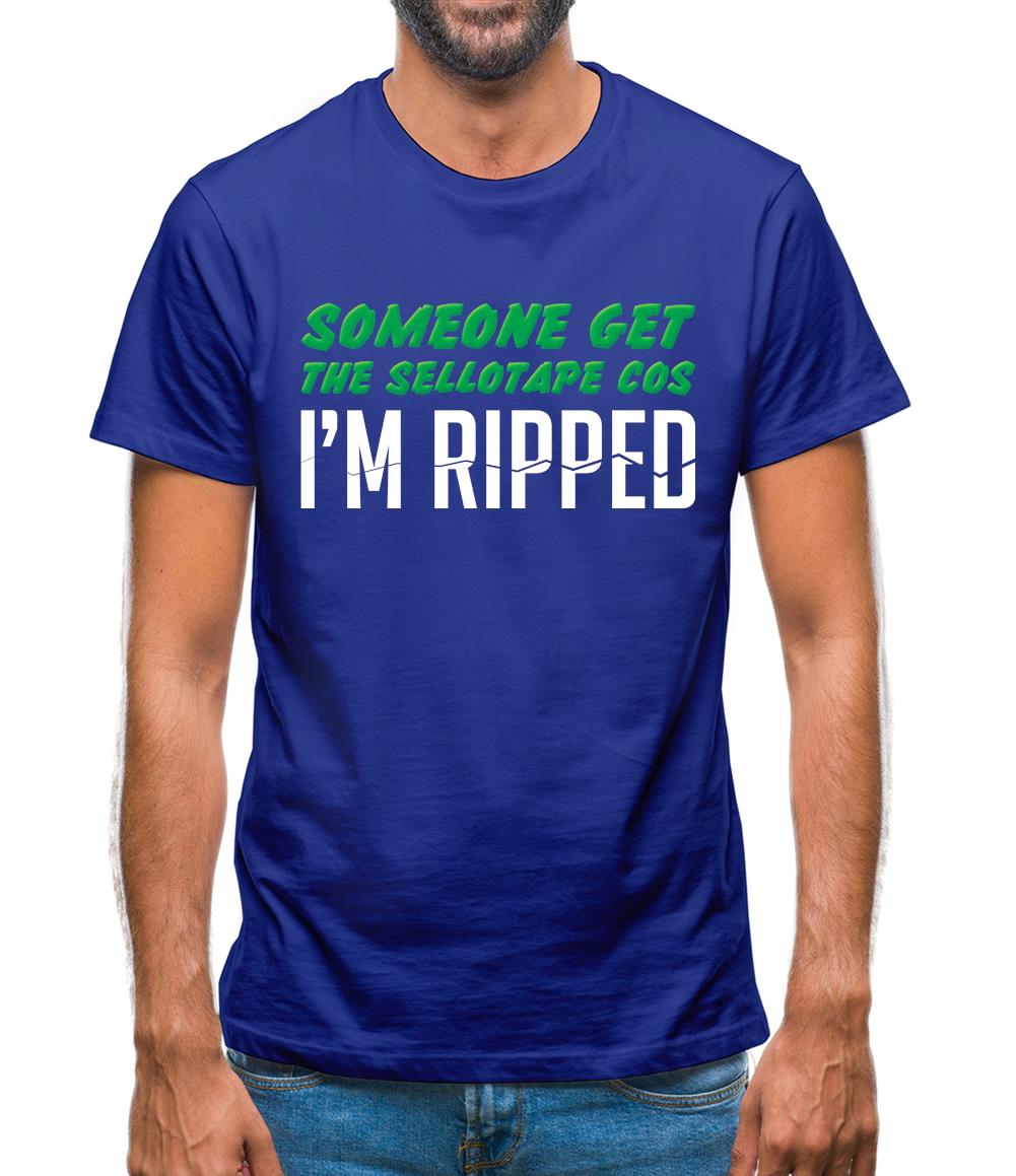 Someone Get The Sellotape Cos I'm Ripped Mens T-Shirt Someone Get The Sellotape Cos I'm Ripped Mens T-Shirt