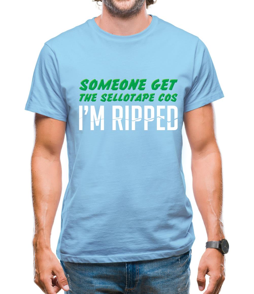 Someone Get The Sellotape Cos I'm Ripped Mens T-Shirt Someone Get The Sellotape Cos I'm Ripped Mens T-Shirt