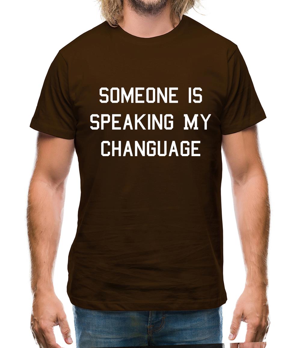 Someone Is Speaking My Changuage Mens T-Shirt Someone Is Speaking My Changuage Mens T-Shirt