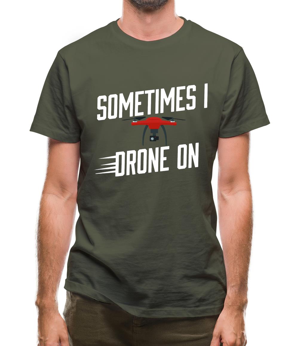 Sometimes I Drone On Mens T-Shirt Sometimes I Drone On Mens T-Shirt