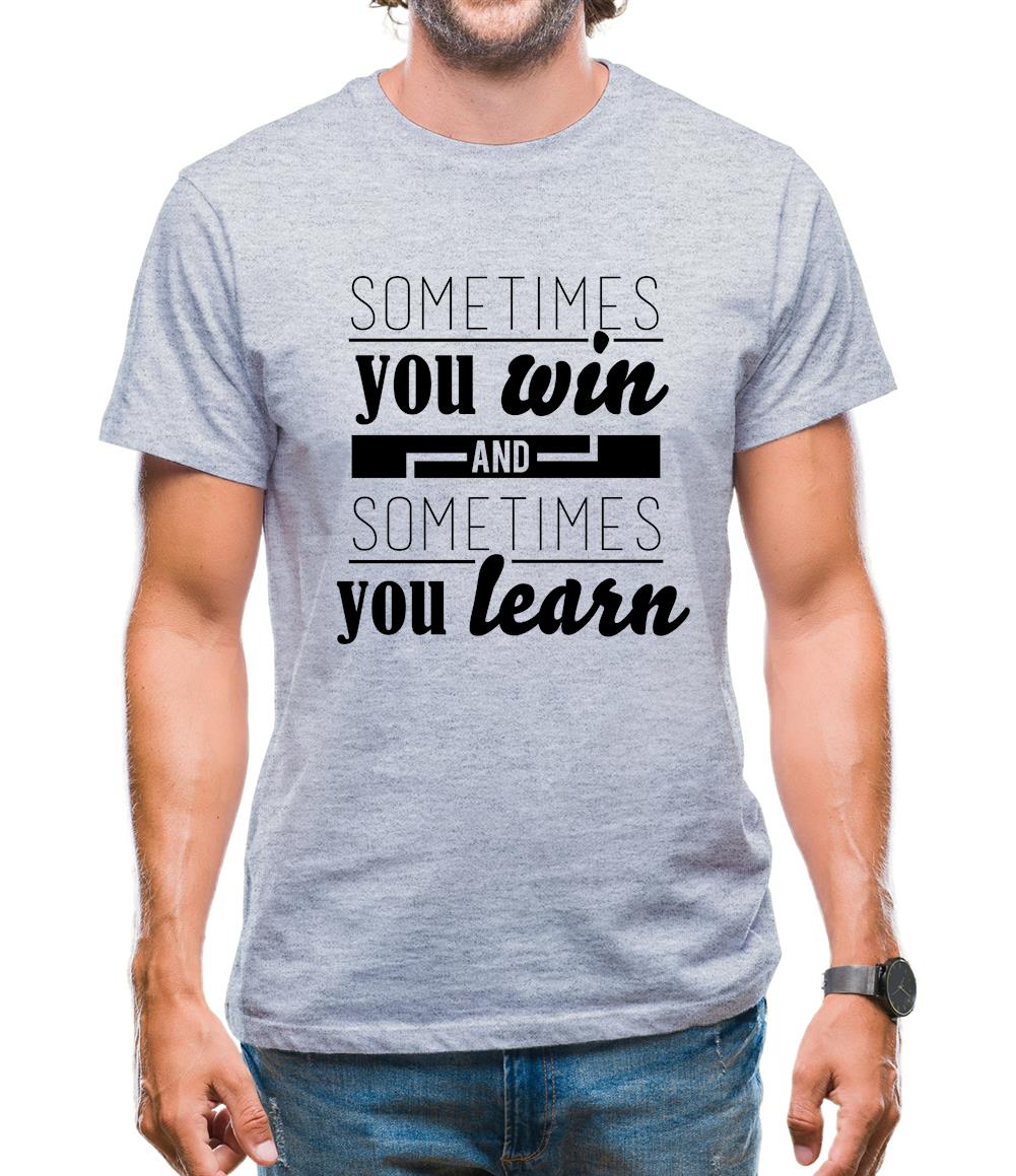 Sometimes You Win Sometimes You Learn Mens T-Shirt Sometimes You Win Sometimes You Learn Mens T-Shirt