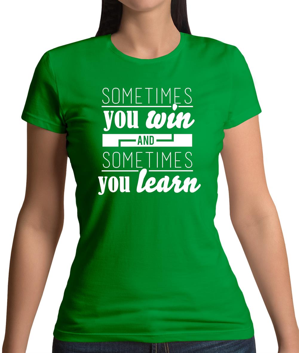 Sometimes You Win Sometimes You Learn Womens T-Shirt Sometimes You Win Sometimes You Learn Womens T-Shirt