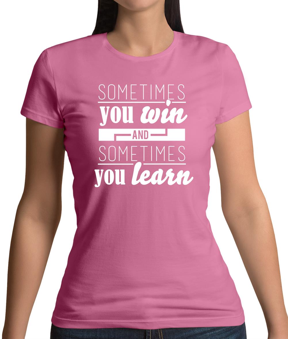 Sometimes You Win Sometimes You Learn Womens T-Shirt Sometimes You Win Sometimes You Learn Womens T-Shirt