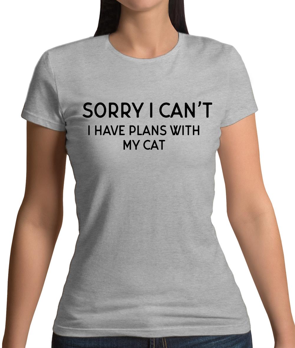 Sorry I Can't, I have Plans With My Cat Womens T-Shirt Sorry I Can't, I have Plans With My Cat Womens T-Shirt